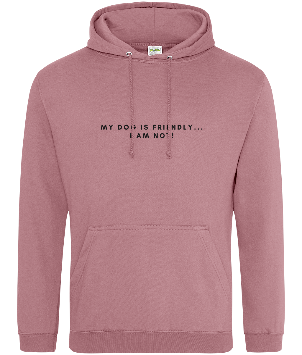 My dogs friendly... I am not