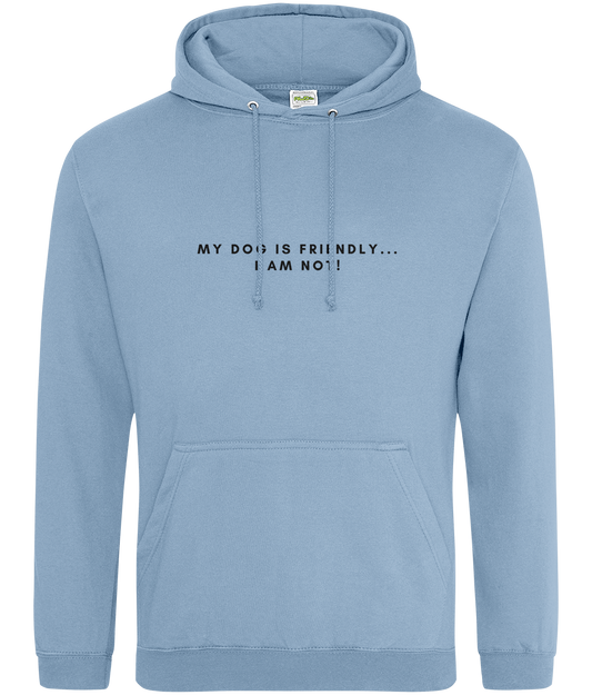 My dogs friendly... I am not